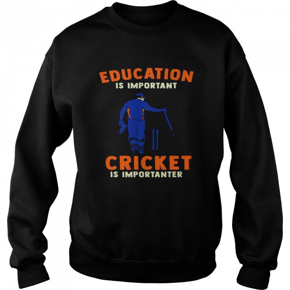 Education Is Important Cricket Is Importanter Sweatshirt
